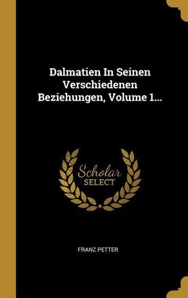 Produktbild: Dalmatien in Seinen Verschiedenen Beziehungen, Volume 1...