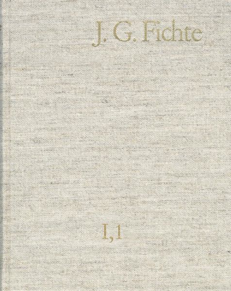 Produktbild: Johann Gottlieb Fichte: Gesamtausgabe / Reihe I: Werke. Band 1: Werke 1791-1794