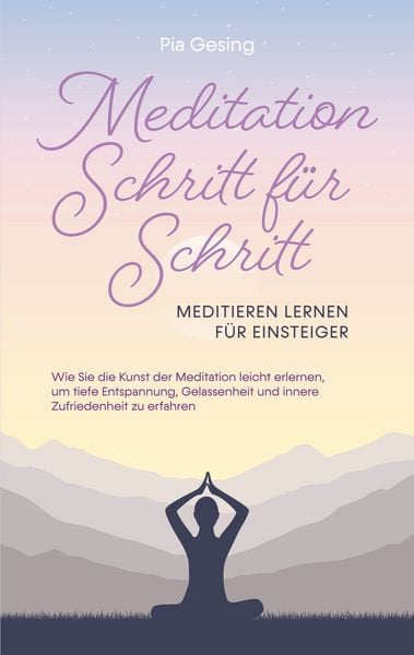 Produktbild: Meditation Schritt f&uuml;r Schritt - Meditieren lernen f&uuml;r Einsteiger