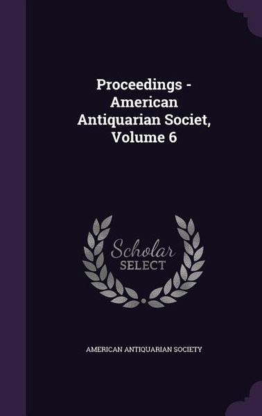 Produktbild: Proceedings - American Antiquarian Societ, Volume 6
