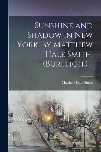 Produktbild: Sunshine and Shadow in New York. By Matthew Hale Smith. (Burleigh.) ..