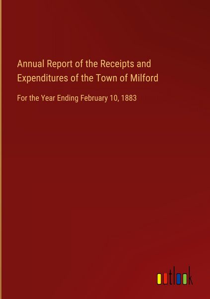 Produktbild: Annual Report of the Receipts and Expenditures of the Town of Milford