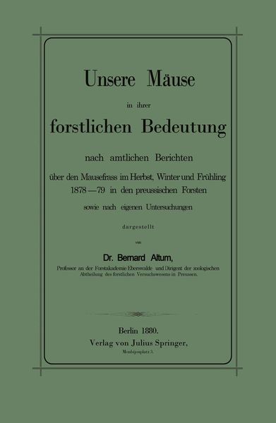 Unsere Mäuse in ihrer forstlichen Bedeutung nach amtlichen Berichten über den Mausefrass im Herbst, Winter und Frühling 1878–79 in den preussischen