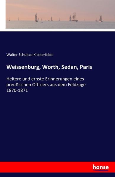 Weissenburg, Worth, Sedan, Paris, Taschenbuch von Walter Schultze-Klosterfelde, Hansebooks, 9783742837356