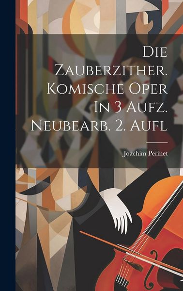 Produktbild: Die Zauberzither. Komische Oper In 3 Aufz. Neubearb. 2. Aufl