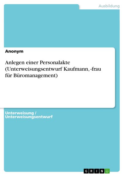 Produktbild: Anlegen einer Personalakte (Unterweisungsentwurf Kaufmann, -frau f&uuml;rB&uuml;romanagement)