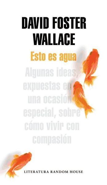 Produktbild: Esto es agua : algunas ideas, expuestas en una ocasi&oacute;n especial, sobre c&oacute;mo vivir con compasi&oacute;n