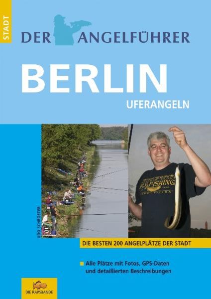 Der Angelführer Berlin, Taschenbuch von Udo Schroeter, Verlag Die Rapsbande Udo Schroeter, 978-3-937868-14-1