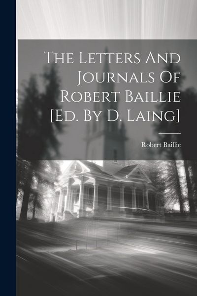 Produktbild: The Letters And Journals Of Robert Baillie [ed. By D. Laing]