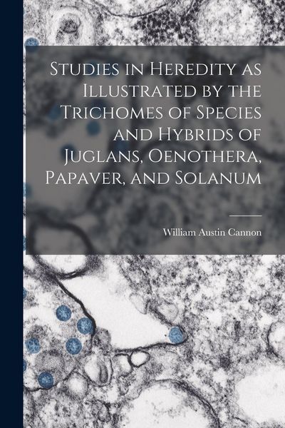 Produktbild: Studies in Heredity as Illustrated by the Trichomes of Species and Hybrids of Juglans, Oenothera, Papaver, and Solanum