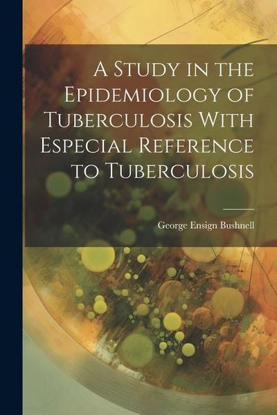 Produktbild: A Study in the Epidemiology of Tuberculosis With Especial Reference to Tuberculosis