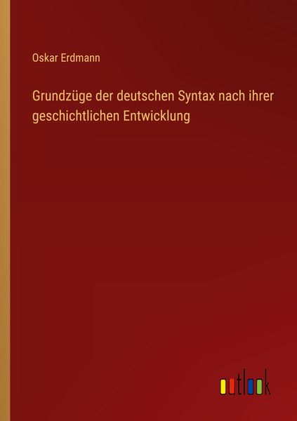 Produktbild: Grundz&uuml;ge der deutschen Syntax nach ihrer geschichtlichen Entwicklung