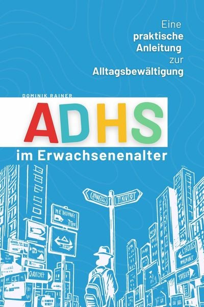 Produktbild: ADHS im Erwachsenenalter: Eine praktische Anleitung zur Alltagsbew&auml;ltigung