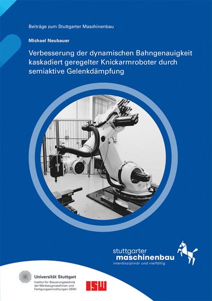 Produktbild: Verbesserung der dynamischen Bahngenauigkeit kaskadiert geregelter Knickarmroboter durch semiaktive Gelenkd&auml;mpfung