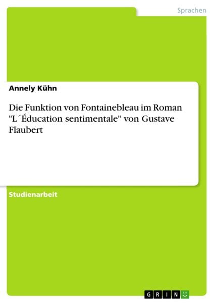 Produktbild: Die Funktion von Fontainebleau im Roman "L&acute;&Eacute;ducation sentimentale" von Gustave Flaubert