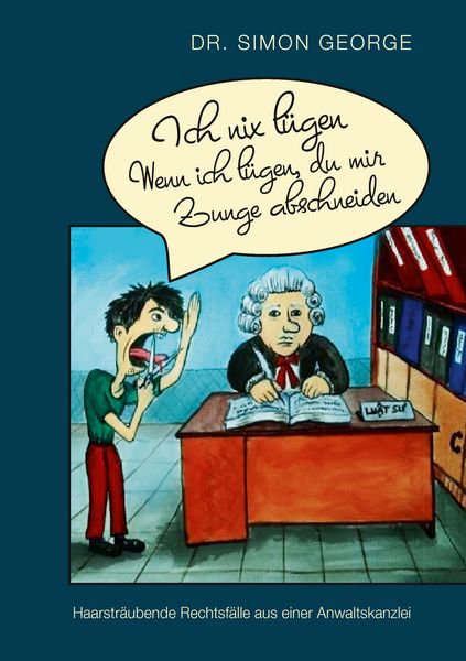 Ich nix lügen. Wenn ich lügen, du mir Zunge abschneiden, Taschenbuch von Simon George, BoD – Books on Demand, 9783743180734