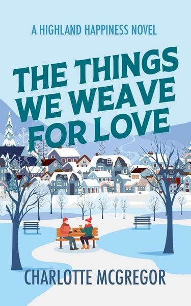 Produktbild: The Things We Weave For Love - A Highland Happiness Novel