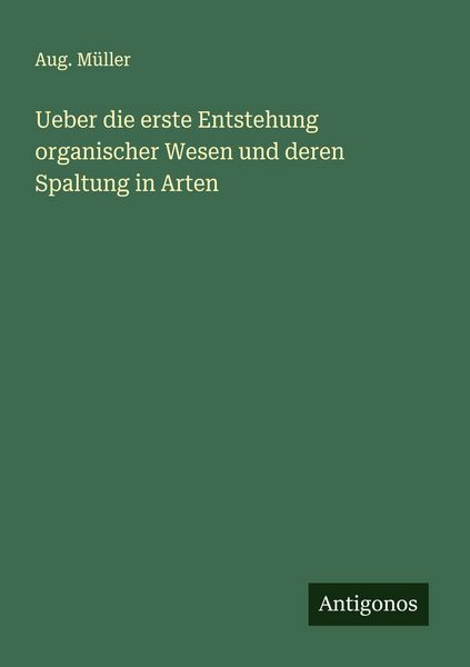 Produktbild: Ueber die erste Entstehung organischer Wesen und deren Spaltung in Arten