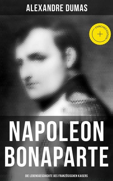 Produktbild: Napoleon Bonaparte: Die Lebensgeschichte des franz&ouml;sischen Kaisers
