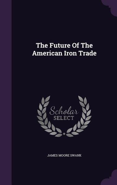 Produktbild: The Future Of The American Iron Trade