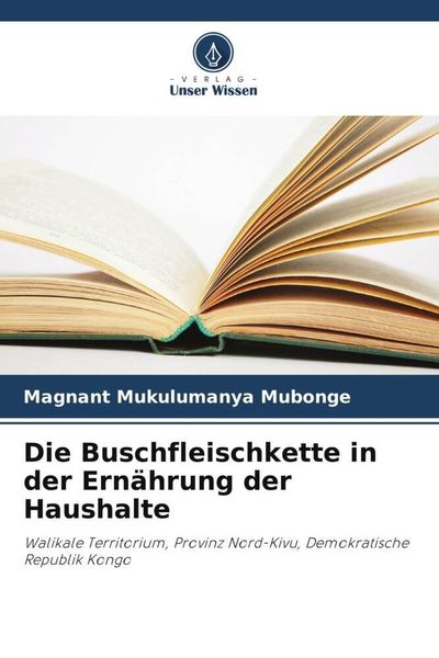 Die Buschfleischkette in der Ernährung der Haushalte, Taschenbuch von Magnant Mukulumanya Mubonge, Verlag Unser Wissen, 9786206003922
