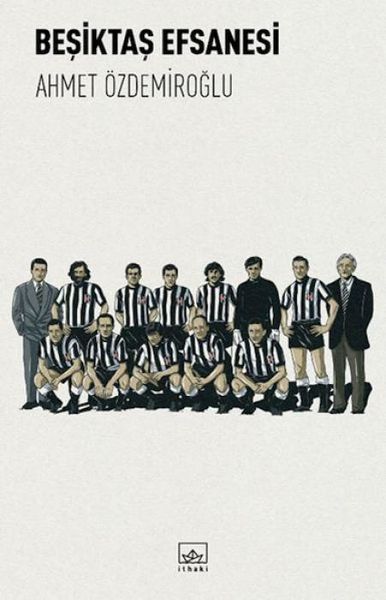 Besiktas Efsanesi, Taschenbuch von Ahmet Özdemiroglu, Ithaki Yayinlari, 9786052653388