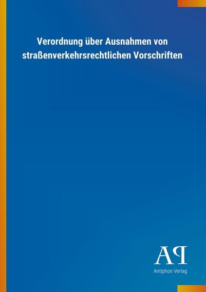 Produktbild: Verordnung &uuml;ber Ausnahmen von stra&szlig;enverkehrsrechtlichen Vorschriften