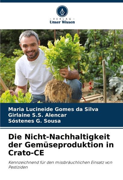 Die Nicht-Nachhaltigkeit der Gemüseproduktion in Crato-CE, Taschenbuch von Maria Lucineide Gomes da Silva , Girlaine S. S. Alencar , Sóstenes G.
