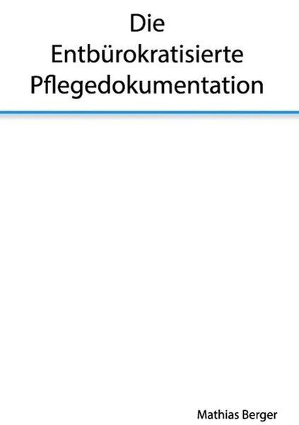 Produktbild: Die entb&uuml;rokratisierte Pflegedokumentation