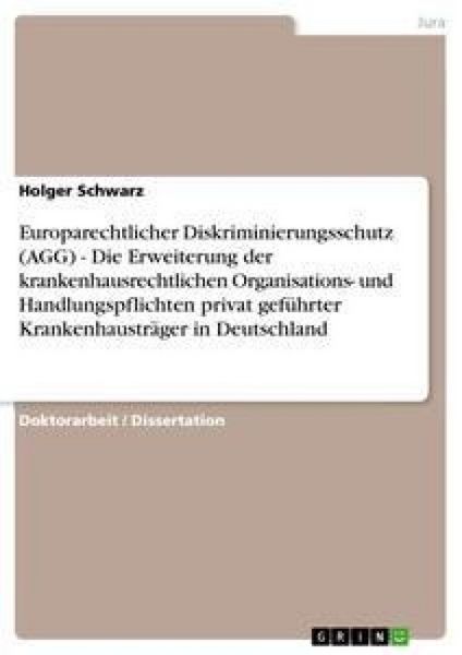 Produktbild: Europarechtlicher Diskriminierungsschutz (AGG) - Die Erweiterung der krankenhausrechtlichen Organisations- und Handlungs