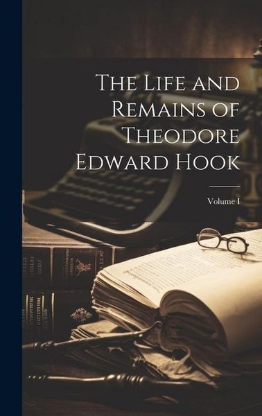 Produktbild: The Life and Remains of Theodore Edward Hook; Volume I