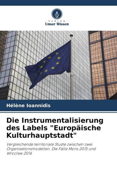 Produktbild: Die Instrumentalisierung des Labels "Europ&auml;ische Kulturhauptstadt"