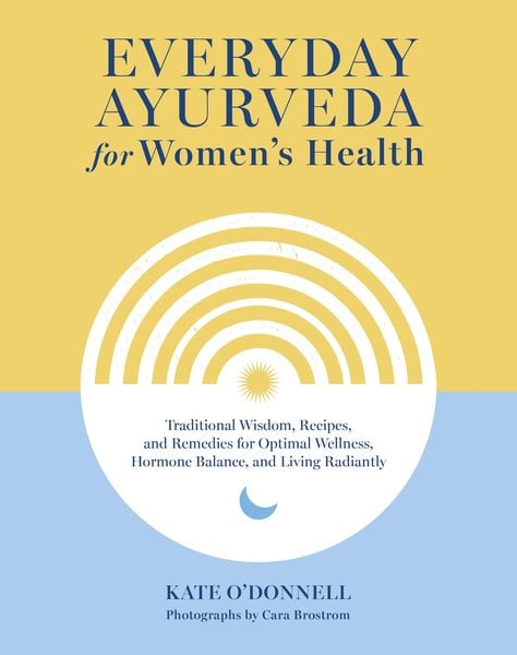 Everyday Ayurveda for Women's Health, Gebundene Ausgabe von Kate O'Donnell; Random House N.Y., 978-1-64547-168-4