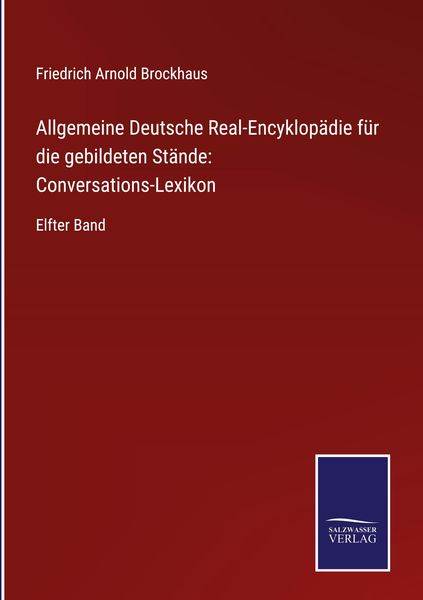 Allgemeine Deutsche Real-Encyklopädie für die gebildeten Stände: Conversations-Lexikon