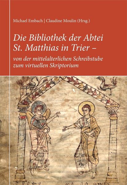 Produktbild: Die Bibliothek der Abtei St. Matthias in Trier - von der mittelalterlichen Schreibstube zum virtuellen Skriptorium