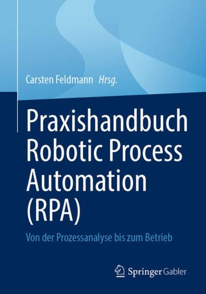 Praxishandbuch Robotic Process Automation (RPA), Taschenbuch von , Springer Fachmedien Wiesbaden GmbH, 978-3-658-38378-7