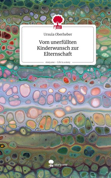 Produktbild: Vom unerf&uuml;llten Kinderwunsch zur Elternschaft. Life is a Story - story.one