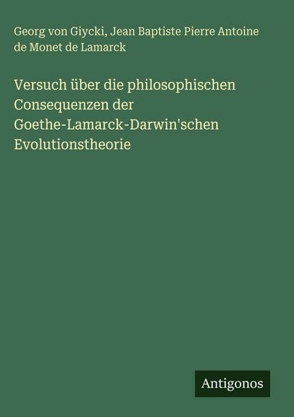 Produktbild: Versuch &uuml;ber die philosophischen Consequenzen der Goethe-Lamarck-Darwin'schen Evolutionstheorie
