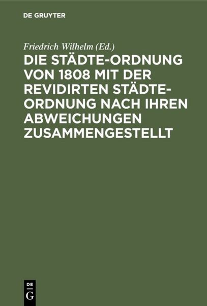 Produktbild: Die St&auml;dte-Ordnung von 1808 mit der revidirten St&auml;dte-Ordnung nach ihren Abweichungen zusammengestellt
