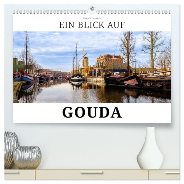 Ein Blick auf Gouda (hochwertiger Premium Wandkalender 2025 DIN A2 quer), Kunstdruck in Hochglanz