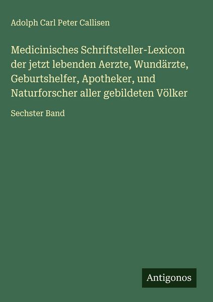 Produktbild: Medicinisches Schriftsteller-Lexicon der jetzt lebenden Aerzte, Wund&auml;rzte, Geburtshelfer, Apotheker, und Naturforscher aller gebildeten V&ouml;lker