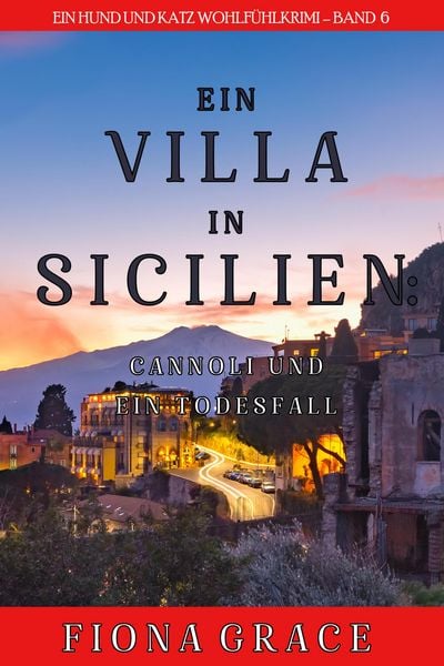 Produktbild: Eine Villa in Sizilien: Cannoli und ein Todesfall (Ein Hund und Katz Wohlf&uuml;hlkrimi - Band 6)