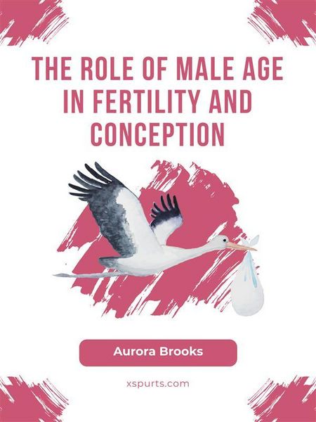 Produktbild: The Role of Male Age in Fertility and Conception