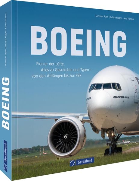 Boeing, Gebundene Ausgabe von Achim Figgen,Jens Flottau,Dietmar Plath, Geramond, 978-3-9870215-1-0