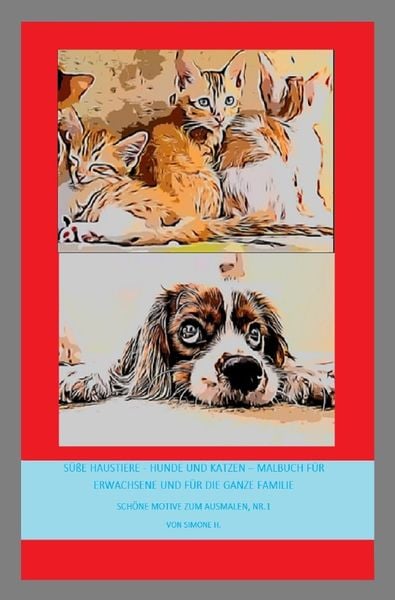 Produktbild: Sch&ouml;ne Motive zum Ausmalen / S&uuml;&szlig;e Haustiere - Hunde und Katzen &ndash; Malbuch f&uuml;r Erwachsene und f&uuml;r die ganze Familie