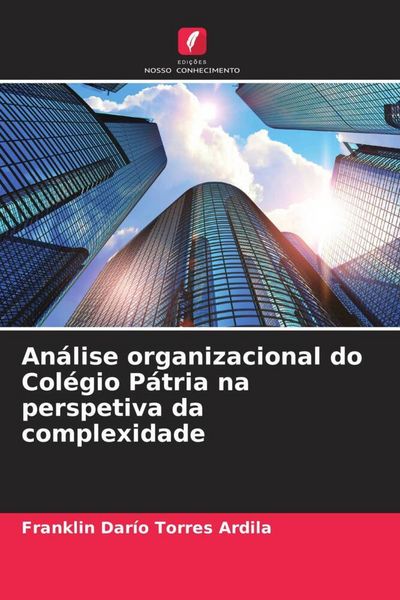 Produktbild: An&aacute;lise organizacional do Col&eacute;gio P&aacute;tria na perspetiva da complexidade
