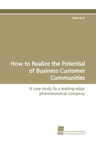 How to Realize the Potential of Business Customer Communities, Taschenbuch von Pablo Erat, Südwestdeutscher Verlag für Hochschulschriften,