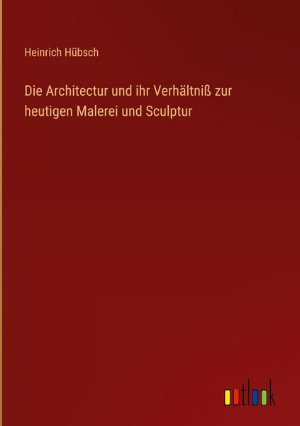 Produktbild: Die Architectur und ihr Verh&auml;ltni&szlig; zur heutigen Malerei und Sculptur