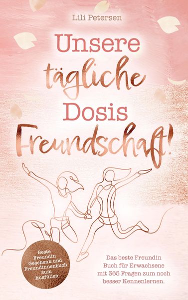 Produktbild: Unsere t&auml;gliche Dosis Freundschaft! Das beste Freundin Buch f&uuml;r Erwachsene mit 365 Fragen zum noch besser Kennenlernen.