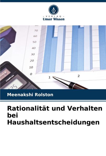 Rationalität und Verhalten bei Haushaltsentscheidungen, Taschenbuch von Meenakshi Rolston, Verlag Unser Wissen, 9786207240203